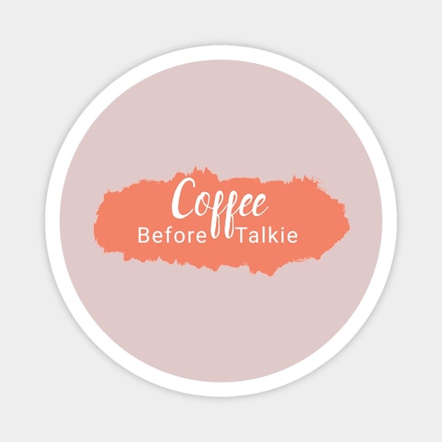 Coffee Before Talkie Magnet by MariaB